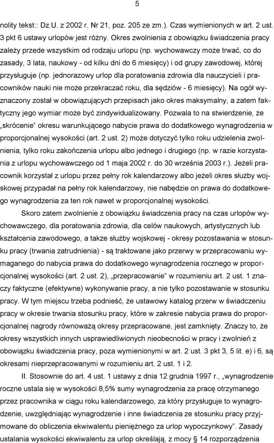 wychowawczy może trwać, co do zasady, 3 lata, naukowy - od kilku dni do 6 miesięcy) i od grupy zawodowej, której przysługuje (np.