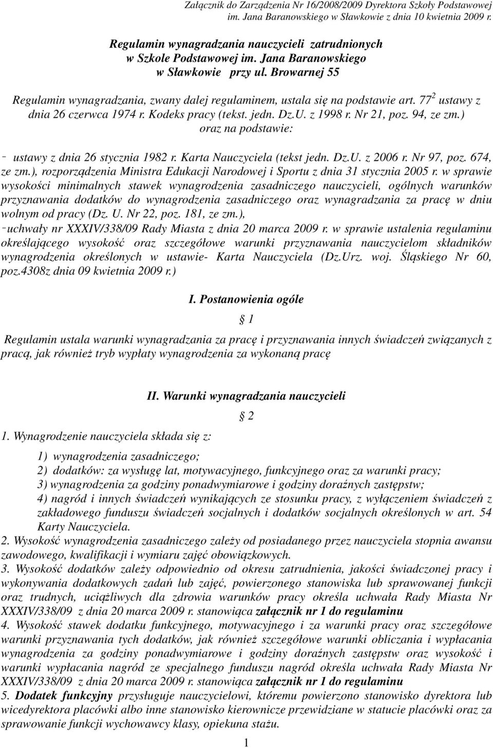 Browarnej 55 Regulamin wynagradzania, zwany dalej regulaminem, ustala się na podstawie art. 77 2 ustawy z dnia 26 czerwca 1974 r. Kodeks pracy (tekst. jedn. Dz.U. z 1998 r. Nr 21, poz. 94, ze zm.