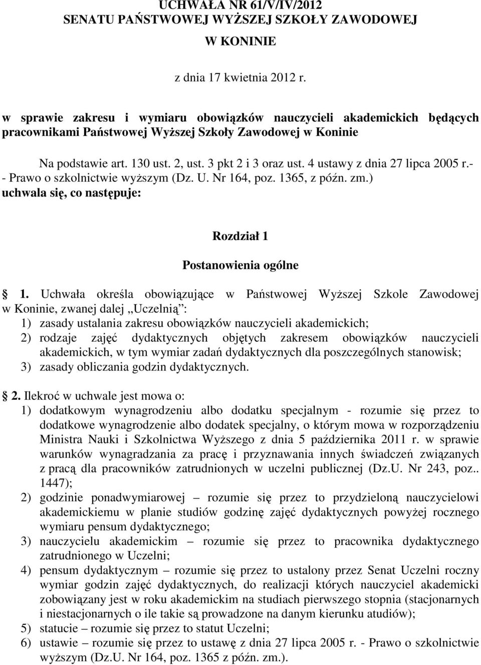 4 ustawy z dnia 27 lipca 2005 r.- - Prawo o szkolnictwie wyższym (Dz. U. Nr 164, poz. 1365, z późn. zm.) uchwala się, co następuje: Rozdział 1 Postanowienia ogólne 1.