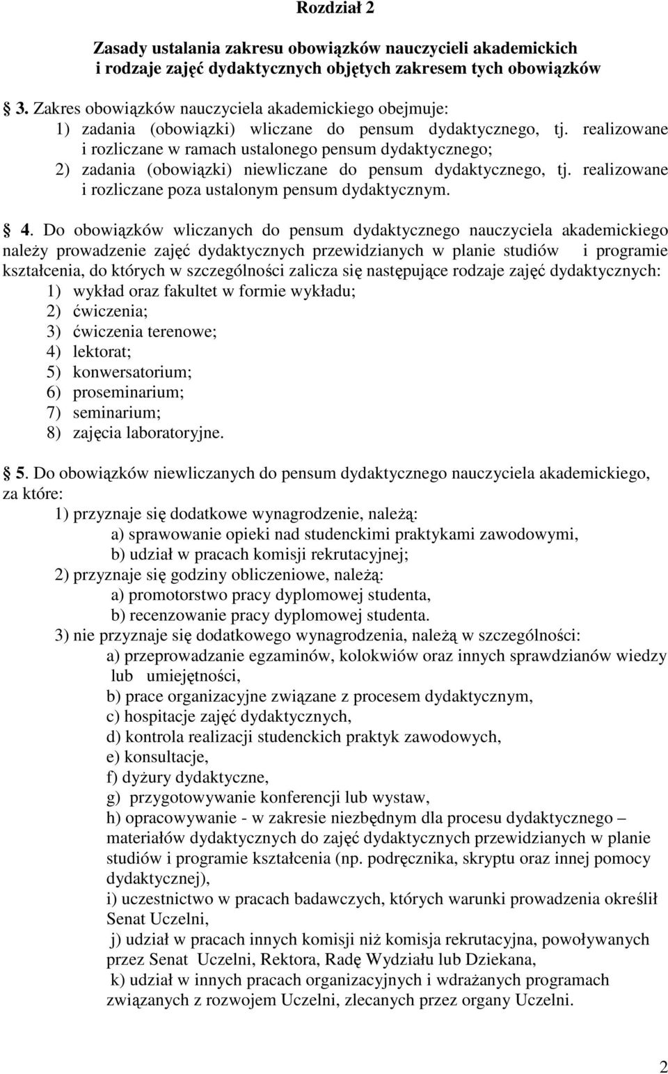 realizowane i rozliczane w ramach ustalonego pensum dydaktycznego; 2) zadania (obowiązki) niewliczane do pensum dydaktycznego, tj. realizowane i rozliczane poza ustalonym pensum dydaktycznym. 4.