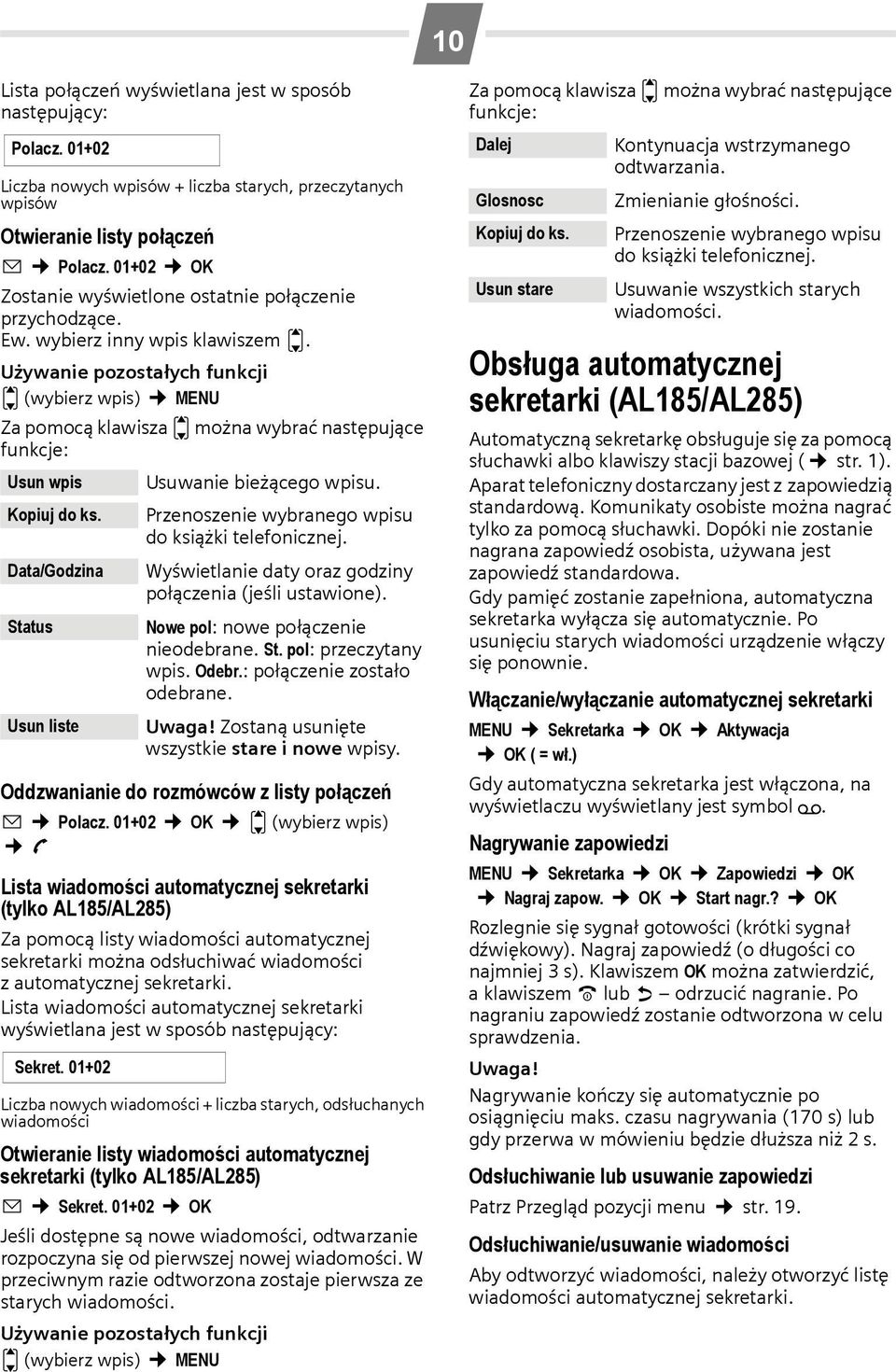 Używanie pozostałych funkcji u (wybierz wpis) MENU Za pomocą klawisza u można wybrać następujące funkcje: Usun wpis Kopiuj do ks.