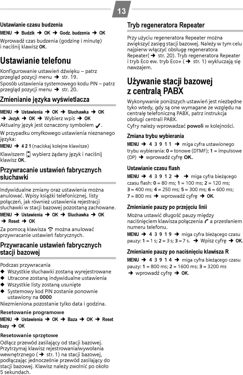 Zmienianie języka wyświetlacza MENU Ustawienia OK Sluchawka OK Jezyk OK Wybierz wpis OK Aktualny język jest oznaczony symbolem.