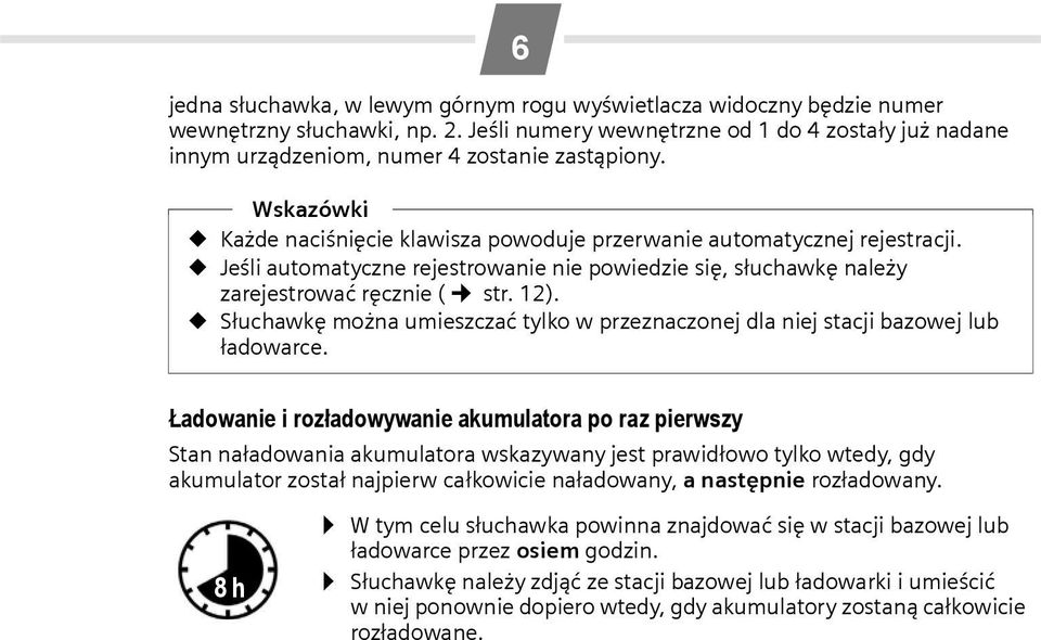 Jeśli automatyczne rejestrowanie nie powiedzie się, słuchawkę należy zarejestrować ręcznie ( str. 12). Słuchawkę można umieszczać tylko w przeznaczonej dla niej stacji bazowej lub ładowarce.