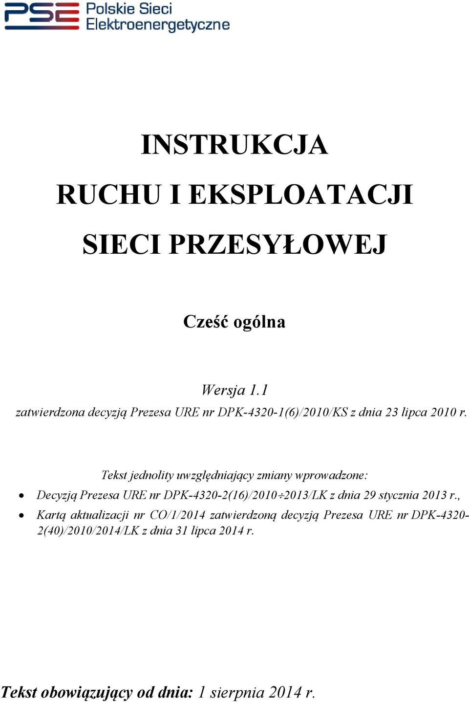 Tekst jednolity uwzględniający zmiany wprowadzone: Decyzją Prezesa URE nr DPK-4320-2(16)/2010 2013/LK z dnia 29