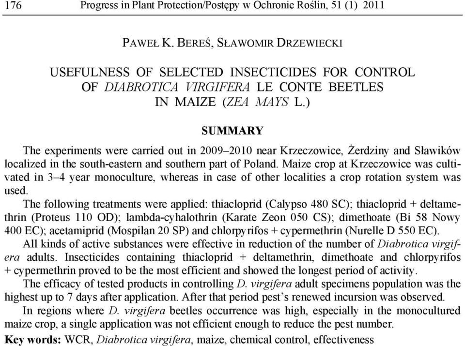 ) SUMMARY The experiments were carried out in 2009 2010 near Krzeczowice, Żerdziny and Sławików localized in the south-eastern and southern part of Poland.