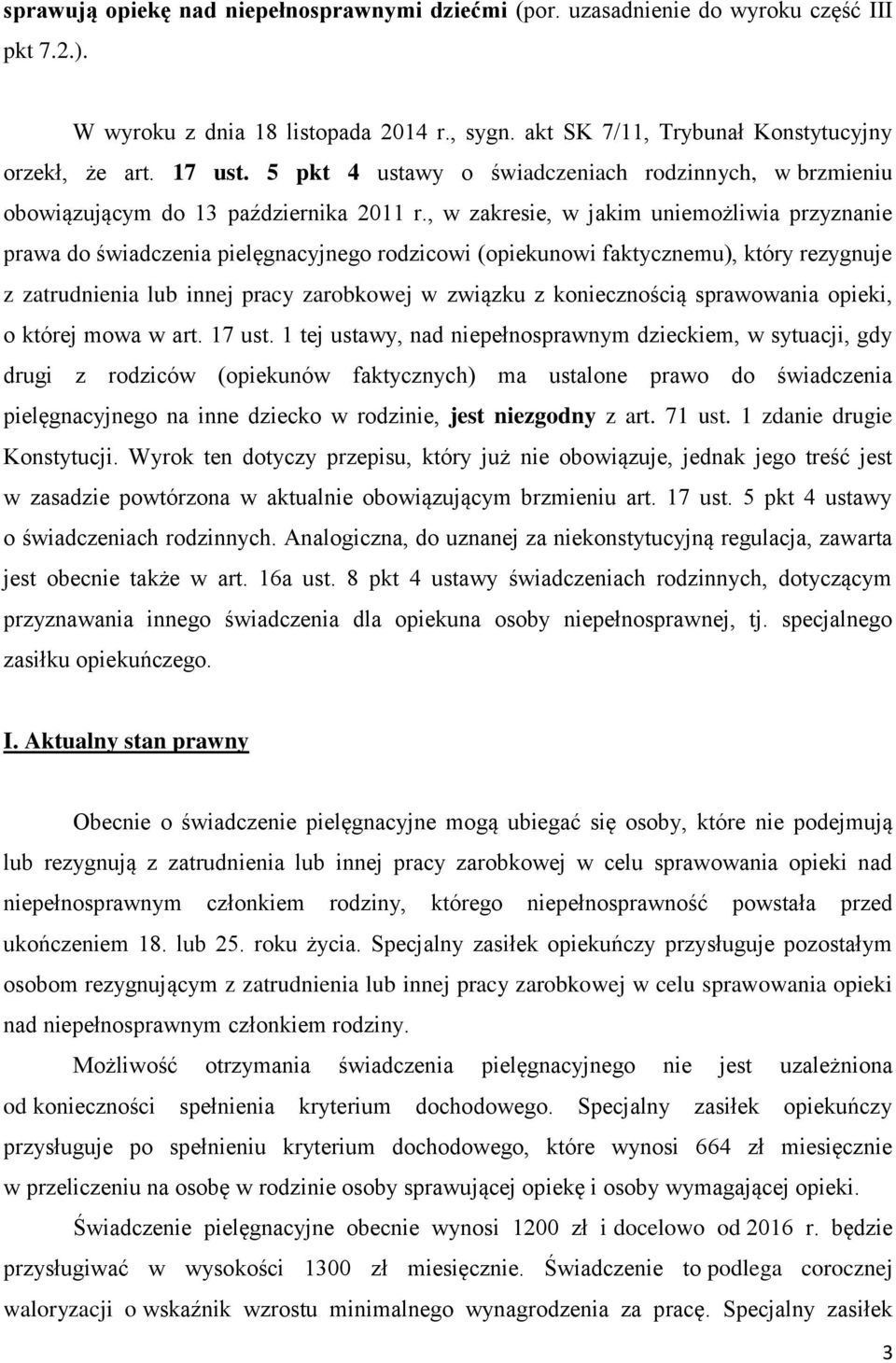 , w zakresie, w jakim uniemożliwia przyznanie prawa do świadczenia pielęgnacyjnego rodzicowi (opiekunowi faktycznemu), który rezygnuje z zatrudnienia lub innej pracy zarobkowej w związku z
