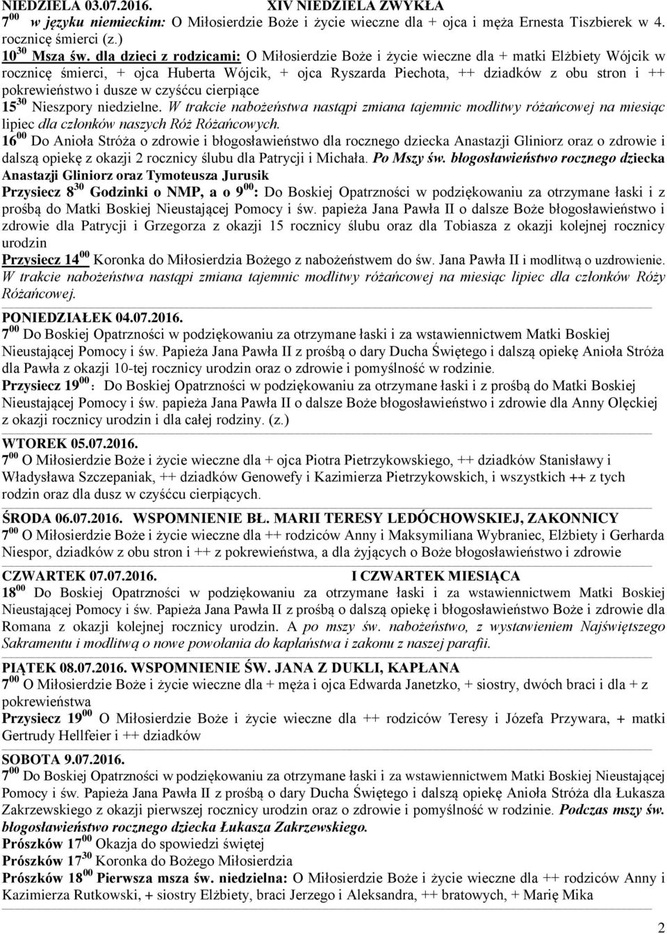 i dusze w czyśćcu cierpiące W trakcie nabożeństwa nastąpi zmiana tajemnic modlitwy różańcowej na miesiąc lipiec dla członków naszych Róż Różańcowych.