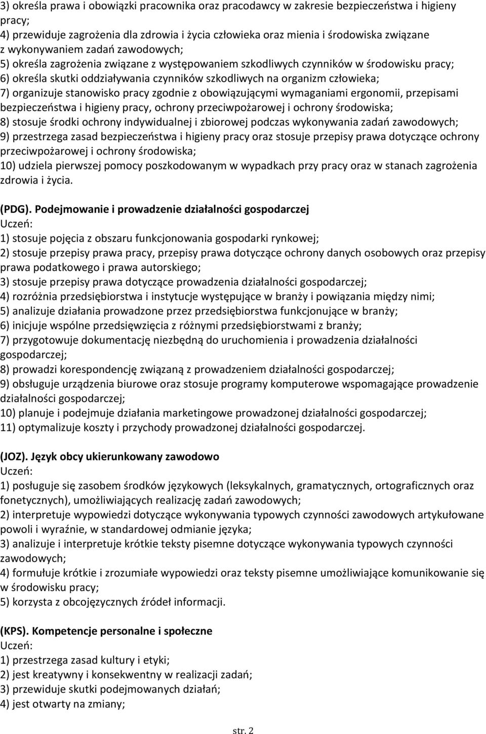 organizuje stanowisko pracy zgodnie z obowiązującymi wymaganiami ergonomii, przepisami bezpieczeństwa i higieny pracy, ochrony przeciwpożarowej i ochrony środowiska; 8) stosuje środki ochrony