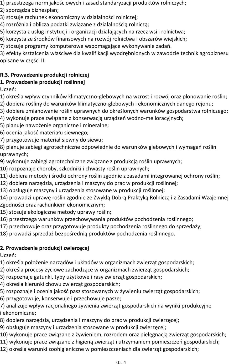 programy komputerowe wspomagające wykonywanie zadań. 3) efekty kształcenia właściwe dla kwalifikacji wyodrębnionych w zawodzie technik agrobiznesu opisane w części II: R.3. Prowadzenie produkcji rolniczej 1.