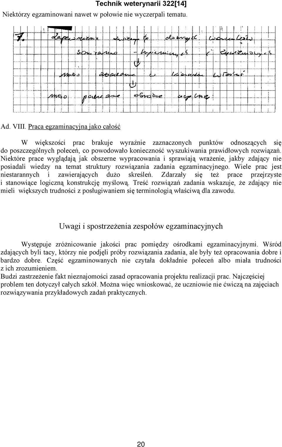 Niektóre prace wyglądają jak obszerne wypracowania i sprawiają wrażenie, jakby zdający nie posiadali wiedzy na temat struktury rozwiązania zadania egzaminacyjnego.