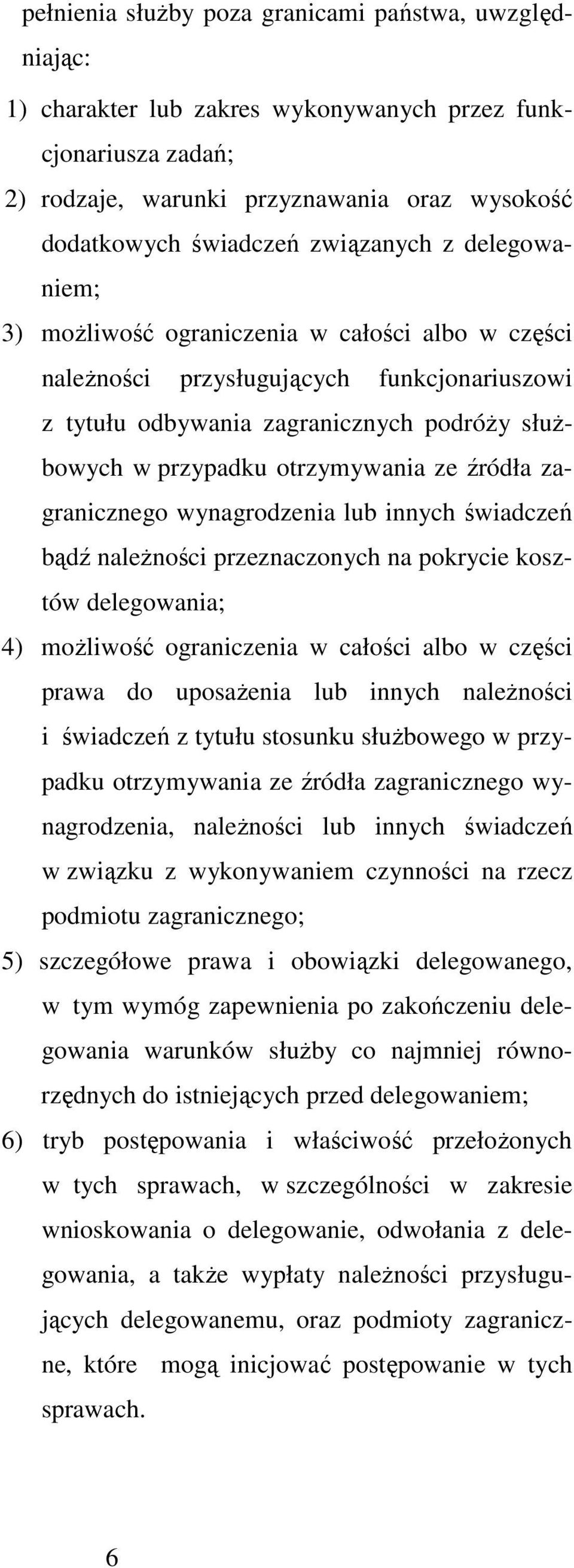 ze źródła zagranicznego wynagrodzenia lub innych świadczeń bądź naleŝności przeznaczonych na pokrycie kosztów delegowania; 4) moŝliwość ograniczenia w całości albo w części prawa do uposaŝenia lub