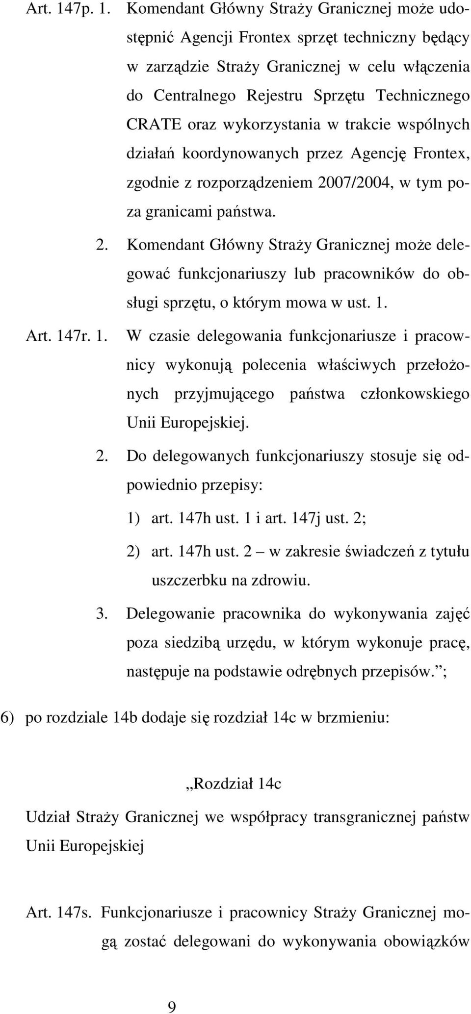 Komendant Główny StraŜy Granicznej moŝe udostępnić Agencji Frontex sprzęt techniczny będący w zarządzie StraŜy Granicznej w celu włączenia do Centralnego Rejestru Sprzętu Technicznego CRATE oraz