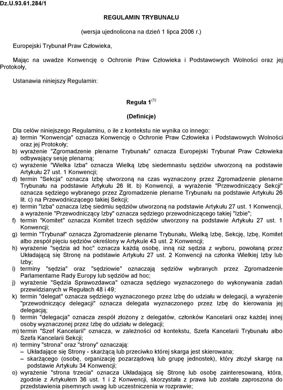 kontekstu nie wynika co innego: a) termin "Konwencja" oznacza Konwencję o Ochronie Praw Człowieka i Podstawowych Wolności oraz jej Protokoły; b) wyrażenie "Zgromadzenie plenarne Trybunału" oznacza