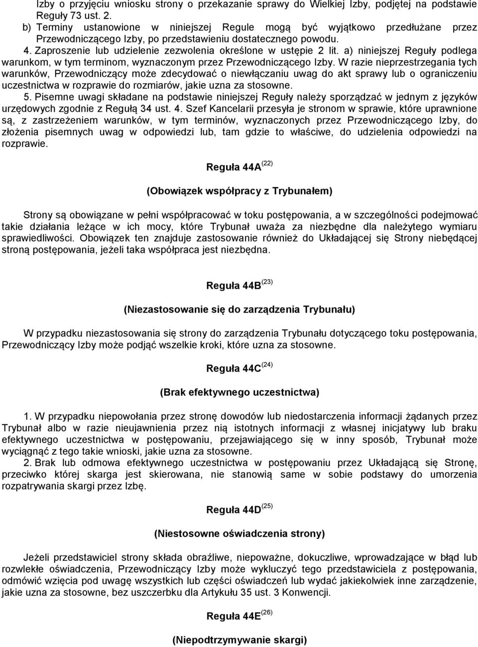 Zaproszenie lub udzielenie zezwolenia określone w ustępie 2 lit. a) niniejszej Reguły podlega warunkom, w tym terminom, wyznaczonym przez Przewodniczącego Izby.