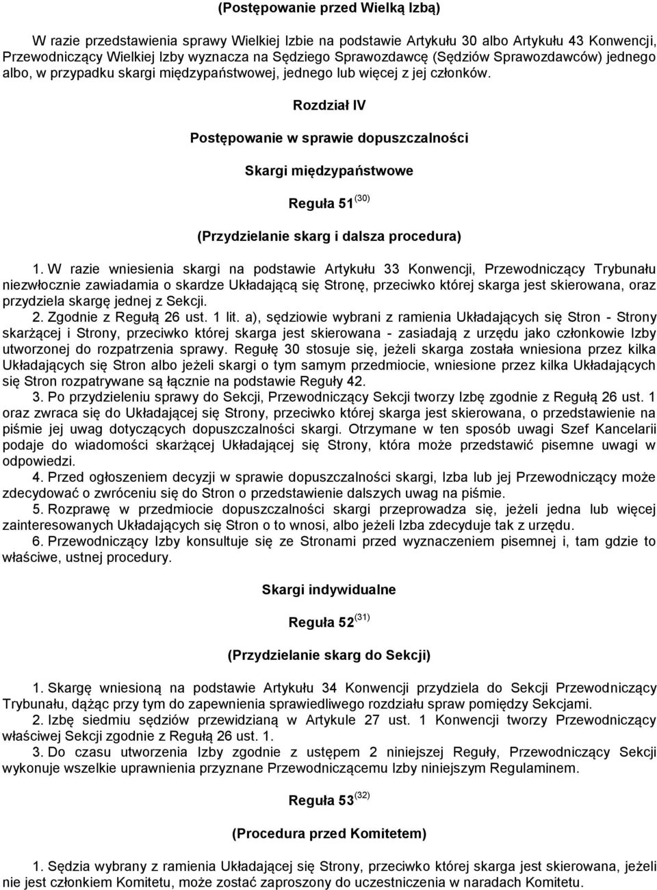 Rozdział IV Postępowanie w sprawie dopuszczalności Skargi międzypaństwowe Reguła 51 (30) (Przydzielanie skarg i dalsza procedura) 1.