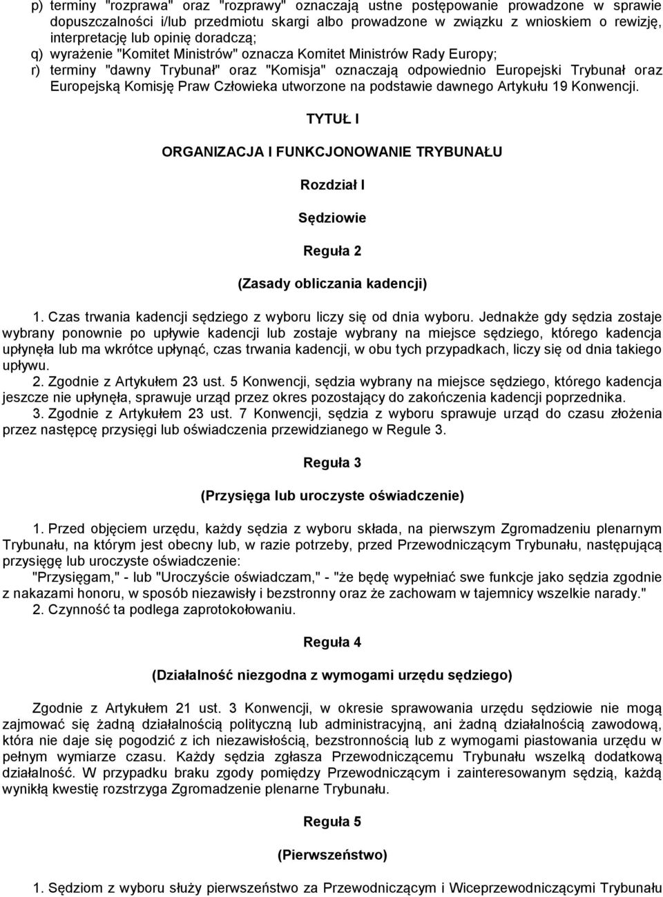 Praw Człowieka utworzone na podstawie dawnego Artykułu 19 Konwencji. TYTUŁ I ORGANIZACJA I FUNKCJONOWANIE TRYBUNAŁU Rozdział I Sędziowie Reguła 2 (Zasady obliczania kadencji) 1.