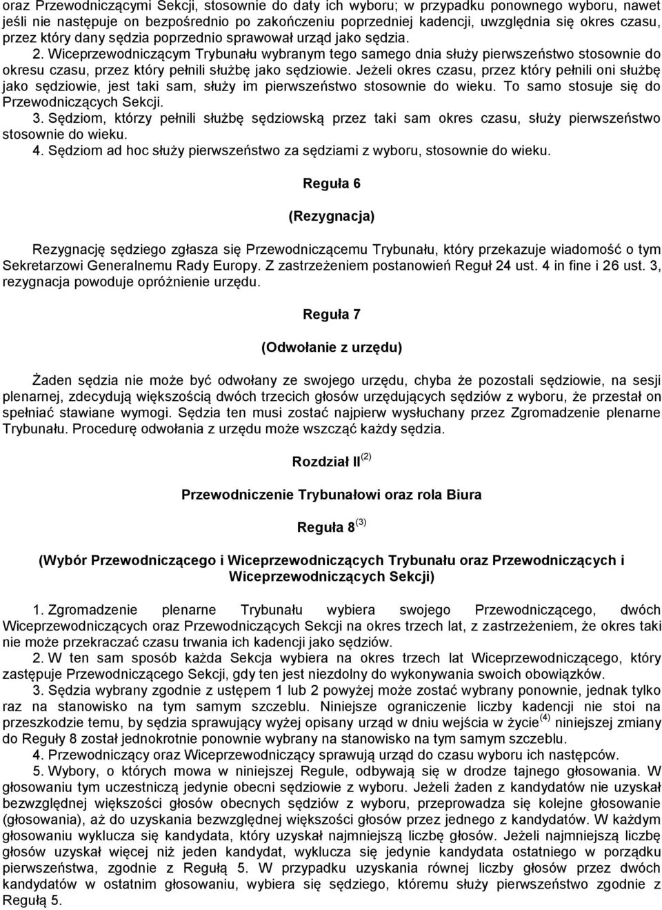 Wiceprzewodniczącym Trybunału wybranym tego samego dnia służy pierwszeństwo stosownie do okresu czasu, przez który pełnili służbę jako sędziowie.