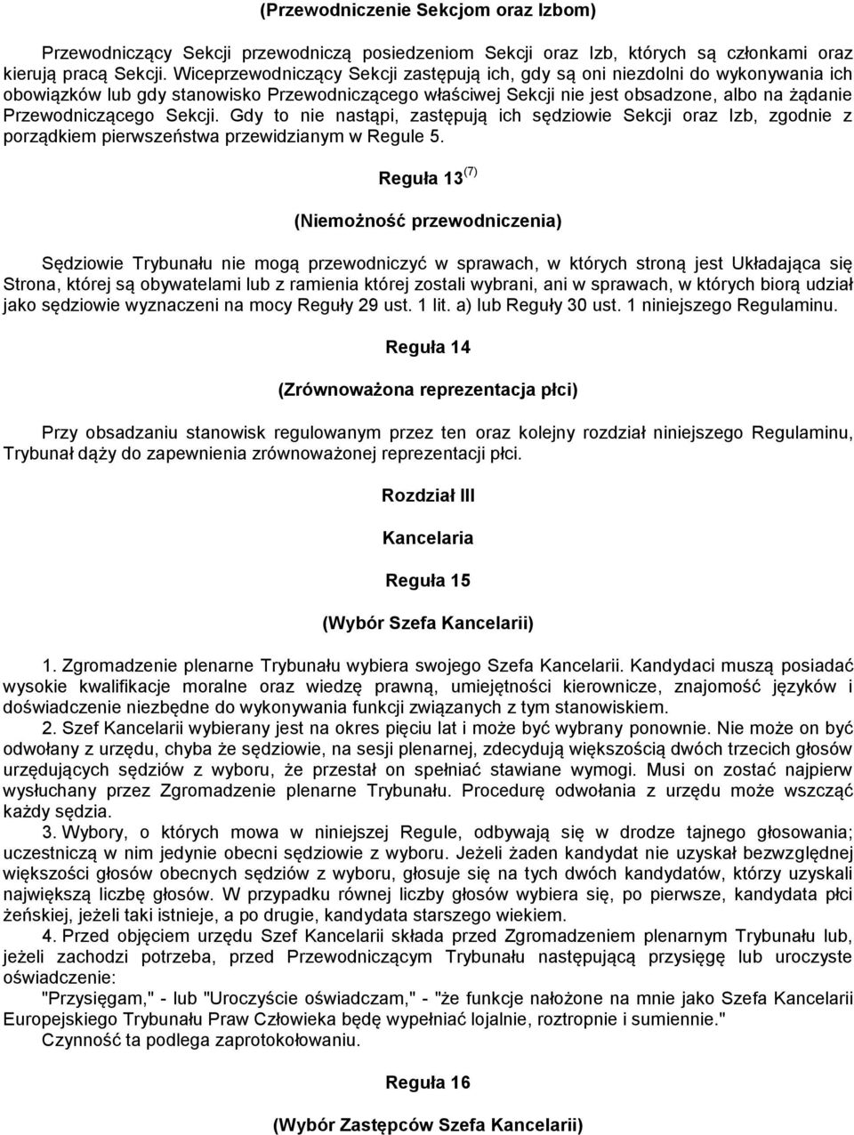 Sekcji. Gdy to nie nastąpi, zastępują ich sędziowie Sekcji oraz Izb, zgodnie z porządkiem pierwszeństwa przewidzianym w Regule 5.