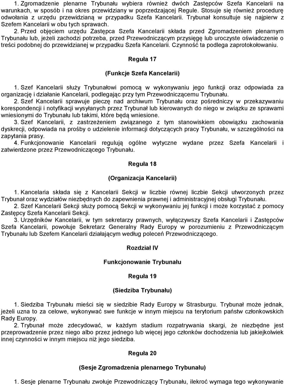 Przed objęciem urzędu Zastępca Szefa Kancelarii składa przed Zgromadzeniem plenarnym Trybunału lub, jeżeli zachodzi potrzeba, przed Przewodniczącym przysięgę lub uroczyste oświadczenie o treści