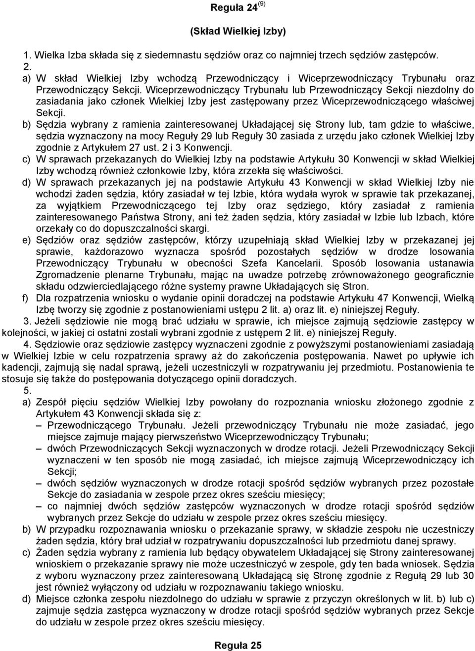 b) Sędzia wybrany z ramienia zainteresowanej Układającej się Strony lub, tam gdzie to właściwe, sędzia wyznaczony na mocy Reguły 29 lub Reguły 30 zasiada z urzędu jako członek Wielkiej Izby zgodnie z