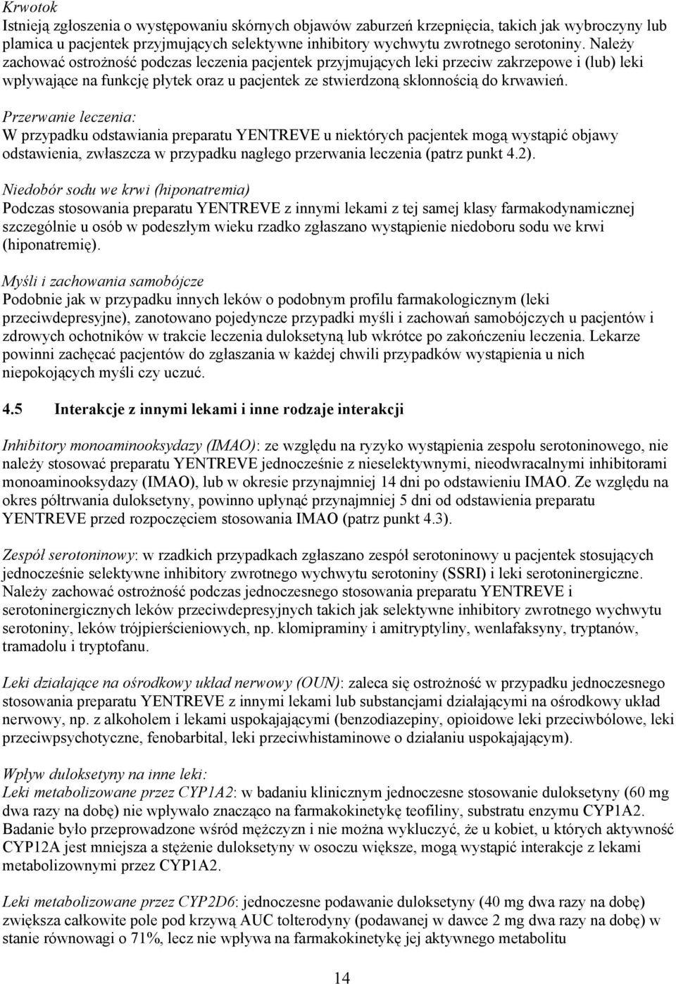 Przerwanie leczenia: W przypadku odstawiania preparatu YENTREVE u niektórych pacjentek mogą wystąpić objawy odstawienia, zwłaszcza w przypadku nagłego przerwania leczenia (patrz punkt 4.2).