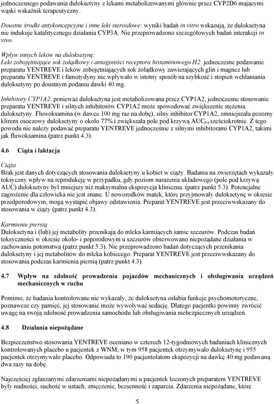Nie przeprowadzono szczegółowych badań interakcji in vivo.