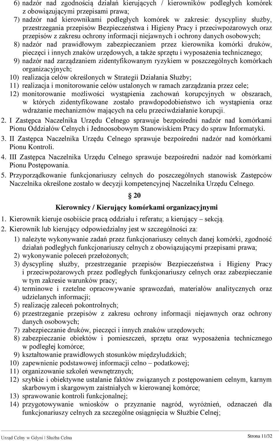 zabezpieczaniem przez kierownika komórki druków, pieczęci i innych znaków urzędowych, a także sprzętu i wyposażenia technicznego; 9) nadzór nad zarządzaniem zidentyfikowanym ryzykiem w poszczególnych