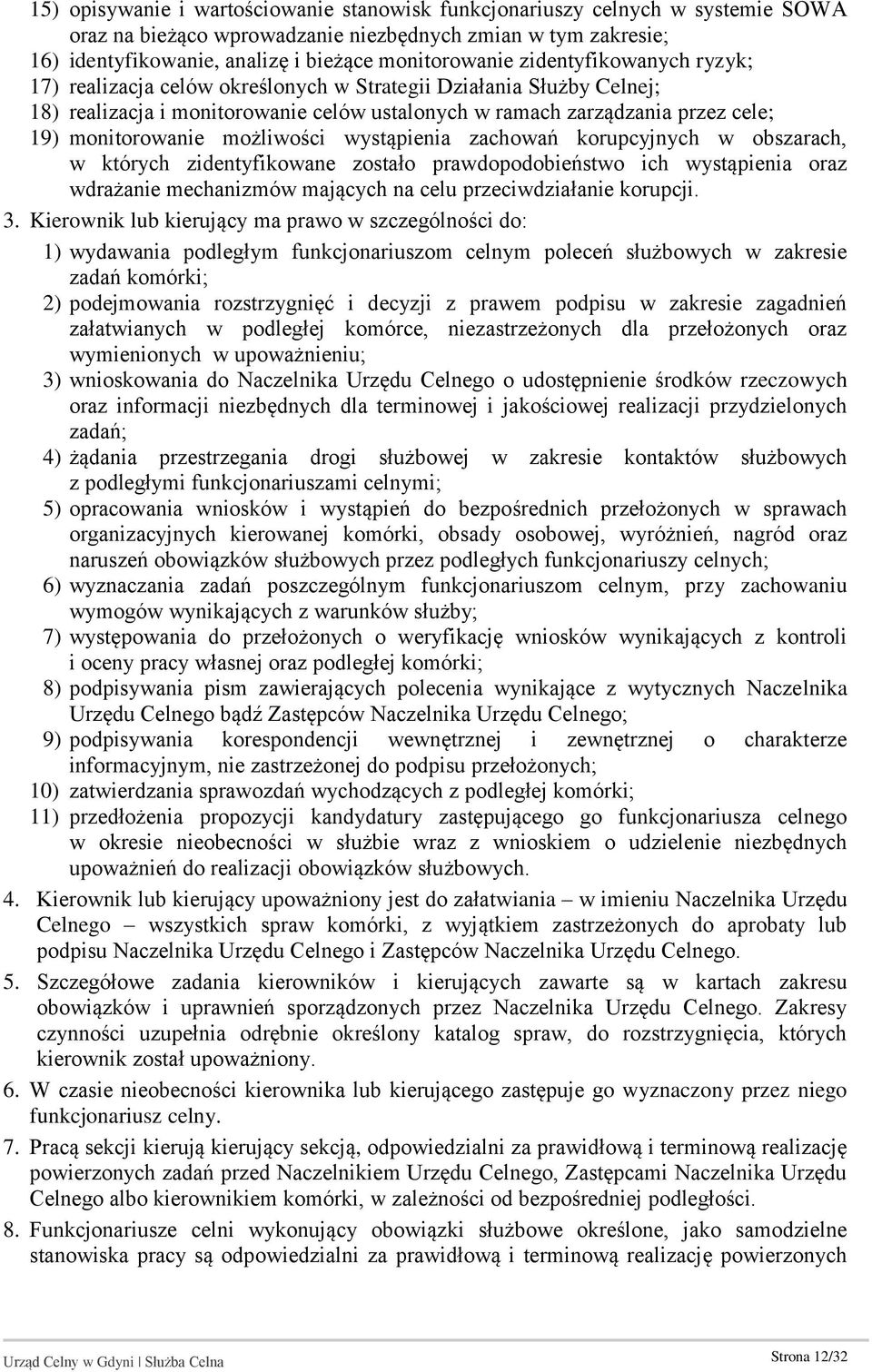możliwości wystąpienia zachowań korupcyjnych w obszarach, w których zidentyfikowane zostało prawdopodobieństwo ich wystąpienia oraz wdrażanie mechanizmów mających na celu przeciwdziałanie korupcji. 3.