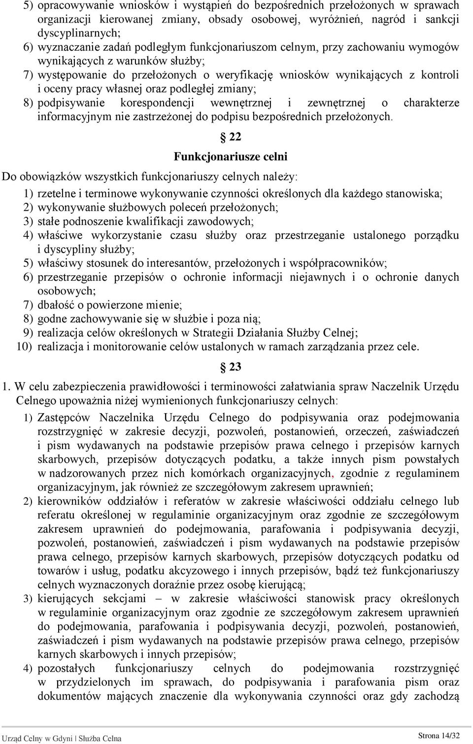 podległej zmiany; 8) podpisywanie korespondencji wewnętrznej i zewnętrznej o charakterze informacyjnym nie zastrzeżonej do podpisu bezpośrednich przełożonych.