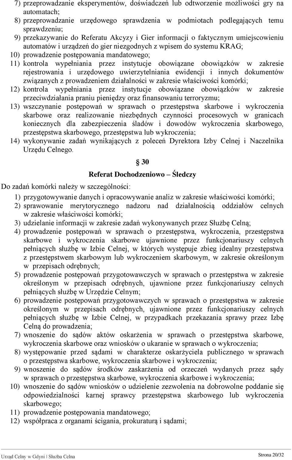 przez instytucje obowiązane obowiązków w zakresie rejestrowania i urzędowego uwierzytelniania ewidencji i innych dokumentów związanych z prowadzeniem działalności w zakresie właściwości komórki; 12)