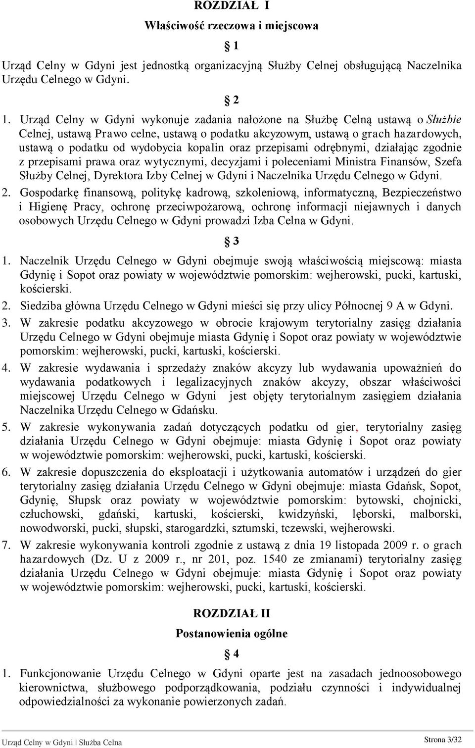 kopalin oraz przepisami odrębnymi, działając zgodnie z przepisami prawa oraz wytycznymi, decyzjami i poleceniami Ministra Finansów, Szefa Służby Celnej, Dyrektora Izby Celnej w Gdyni i Naczelnika