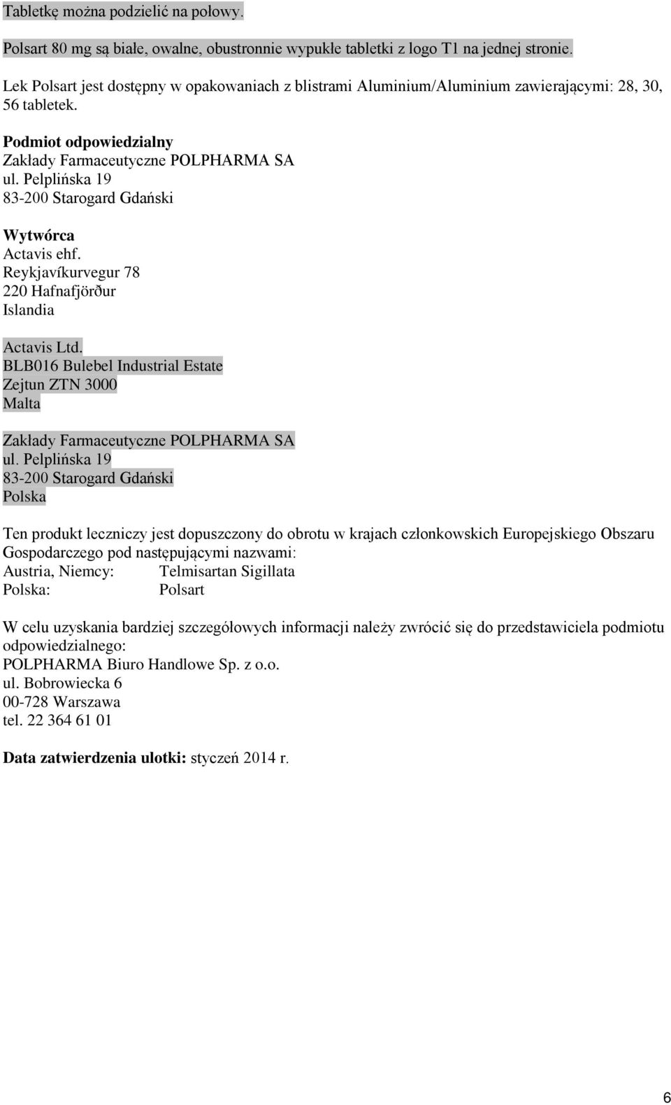 Pelplińska 19 83-200 Starogard Gdański Wytwórca Actavis ehf. Reykjavíkurvegur 78 220 Hafnafjörður Islandia Actavis Ltd.