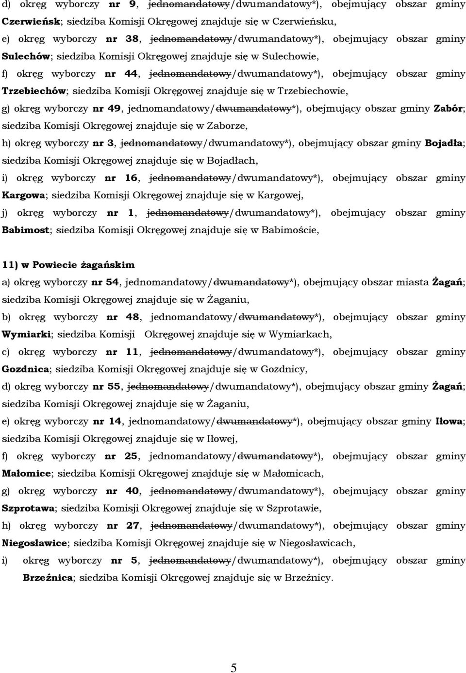 Trzebiechów; siedziba Komisji Okręgowej znajduje się w Trzebiechowie, g) okręg wyborczy nr 49, jednomandatowy/dwumandatowy*), obejmujący obszar gminy Zabór; siedziba Komisji Okręgowej znajduje się w