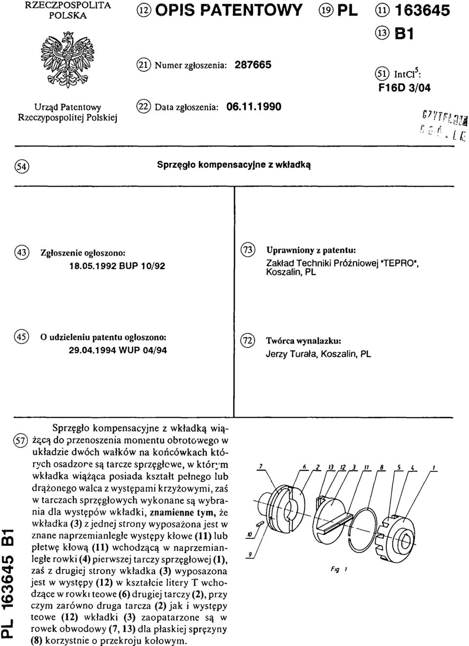 1994 WUP 04/94 Jerzy Turała, Koszalin, PL PL 163645 B1 (57)Sprzęgło kom pensacyjne z w kładką wią żącą do przenoszenia m om entu obrotow ego w układzie dwóch wałków na końcówkach których osadzone są