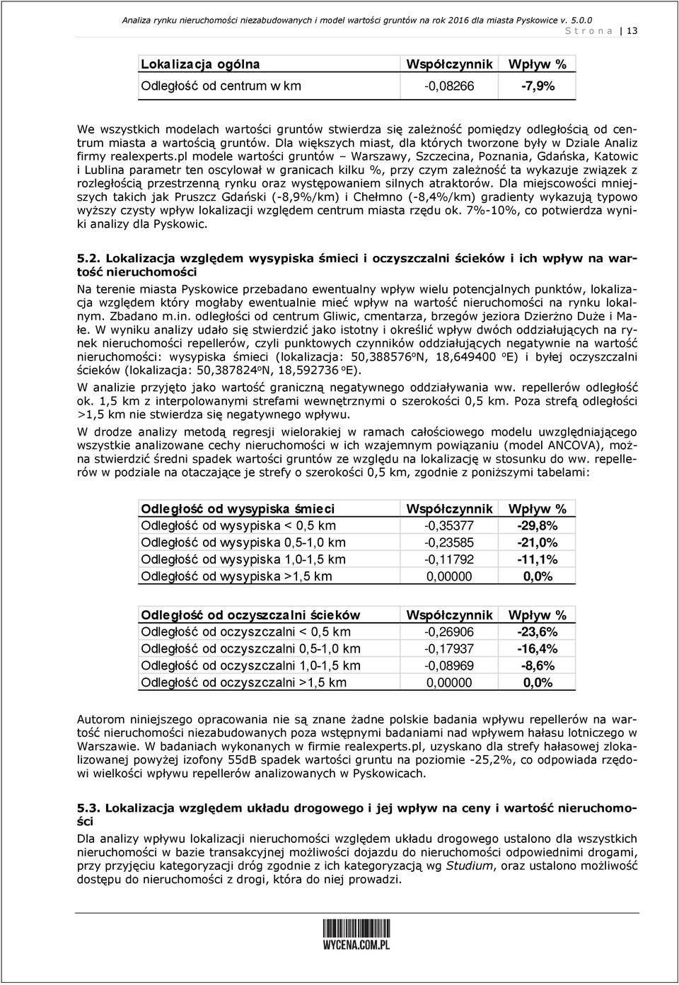 pl modele wartości gruntów Warszawy, Szczecina, Poznania, Gdańska, Katowic i Lublina parametr ten oscylował w granicach kilku %, przy czym zależność ta wykazuje związek z rozległością przestrzenną