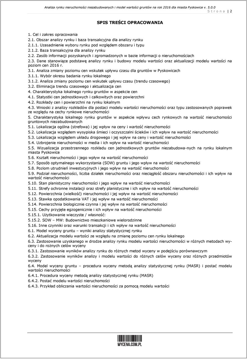 Dane stanowiące podstawę analizy rynku i budowy modelu wartości oraz aktualizacji modelu wartości na poziom cen 26 r. 3.. Analiza zmiany poziomu cen wskutek upływu czasu dla gruntów w Pyskowicach 3.