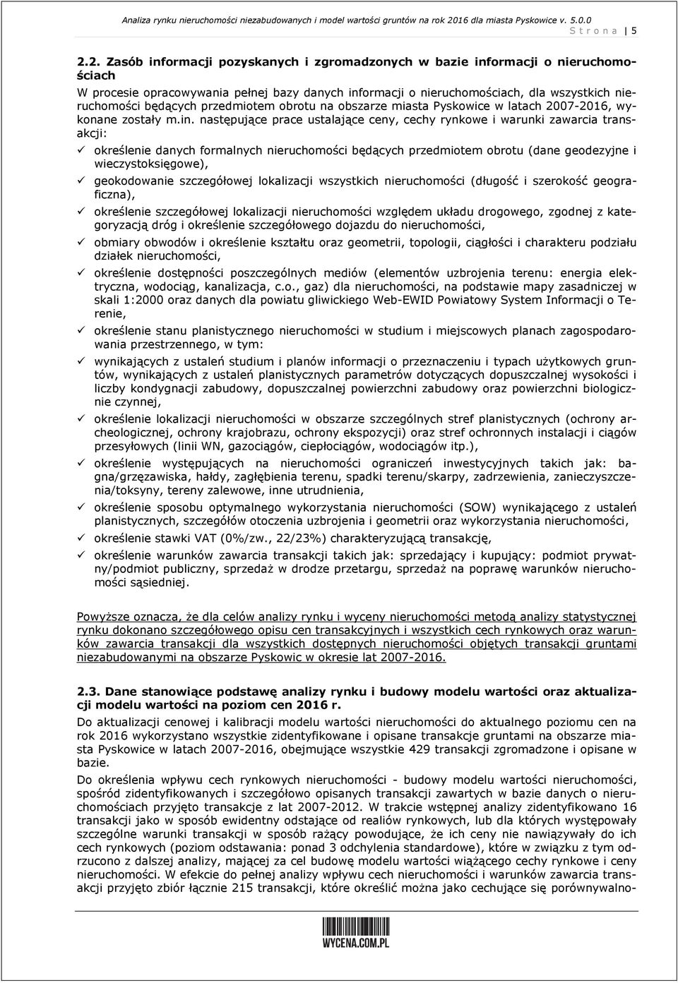 przedmiotem obrotu na obszarze miasta Pyskowice w latach 27-26, wykonane zostały m.in.