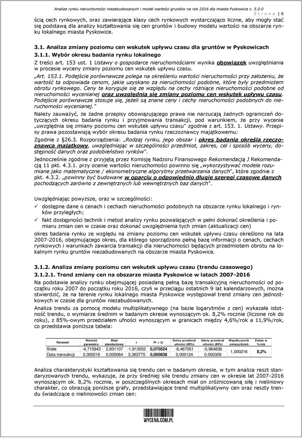 Ustawy o gospodarce nieruchomościami wynika obowiązek uwzględniania w procesie wyceny zmiany poziomu cen wskutek upływu czasu. Art. 53.