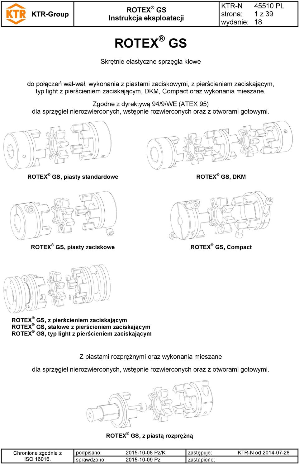 Zgodne z dyrektywą 94/9/WE (ATEX 95) dla sprzęgieł nierozwierconych, wstępnie rozwierconych oraz z otworami gotowymi.