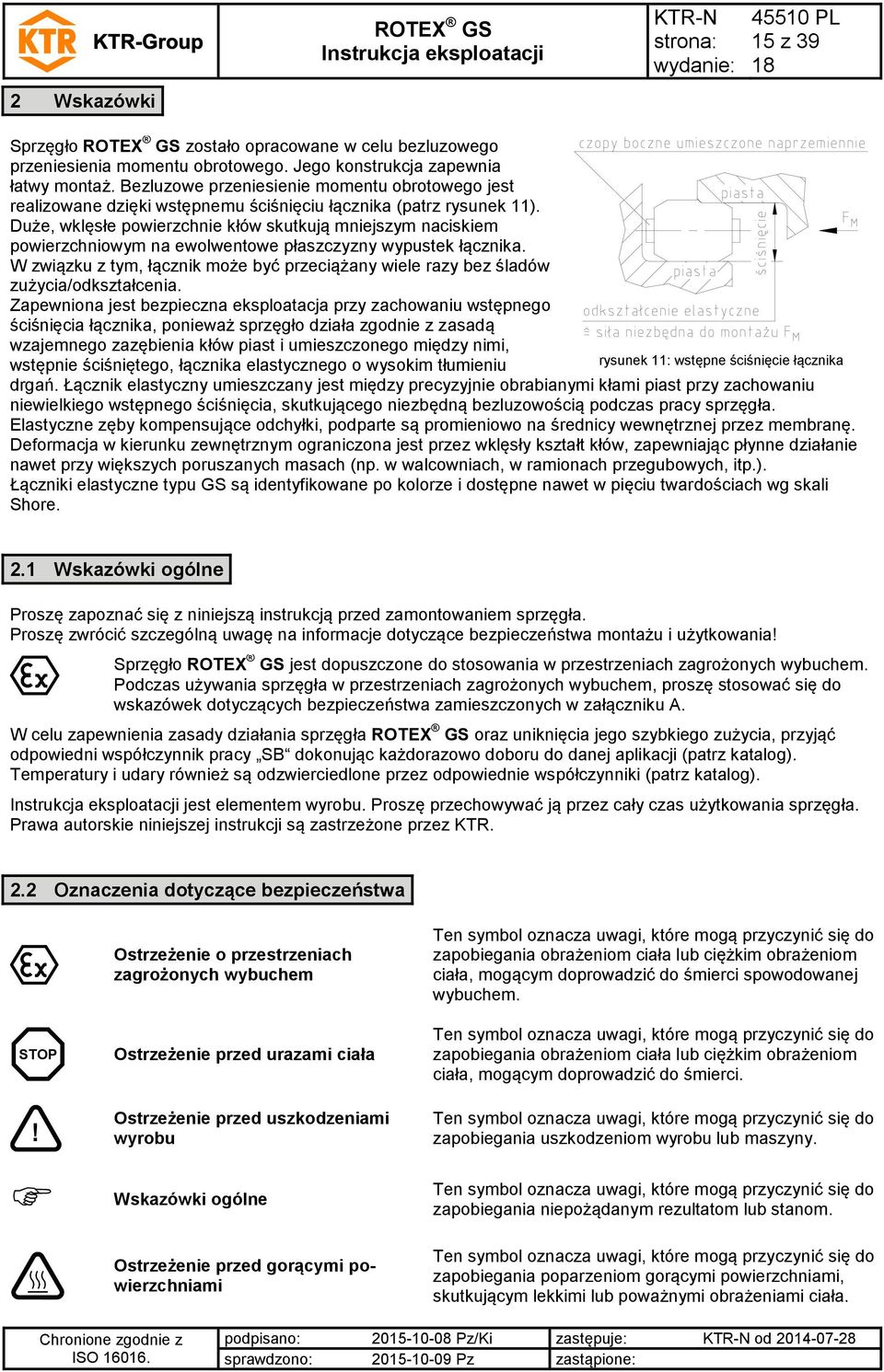 Duże, wklęsłe powierzchnie kłów skutkują mniejszym naciskiem powierzchniowym na ewolwentowe płaszczyzny wypustek łącznika.