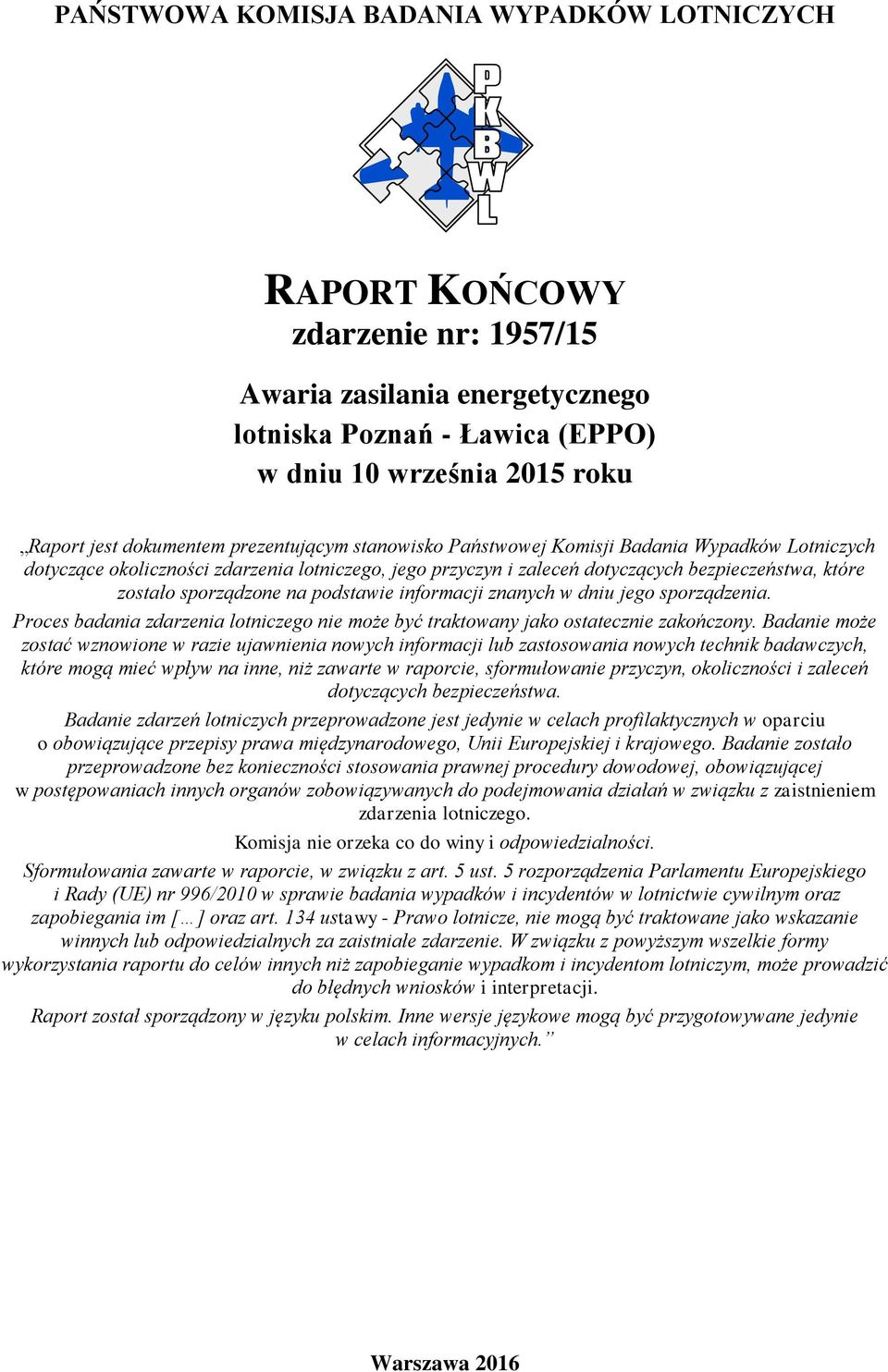 podstawie informacji znanych w dniu jego sporządzenia. Proces badania zdarzenia lotniczego nie może być traktowany jako ostatecznie zakończony.