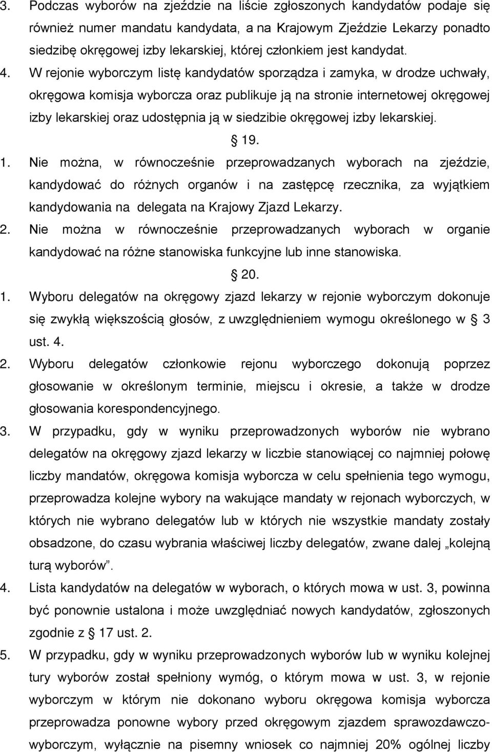 W rejonie wyborczym listę kandydatów sporządza i zamyka, w drodze uchwały, okręgowa komisja wyborcza oraz publikuje ją na stronie internetowej okręgowej izby lekarskiej oraz udostępnia ją w siedzibie