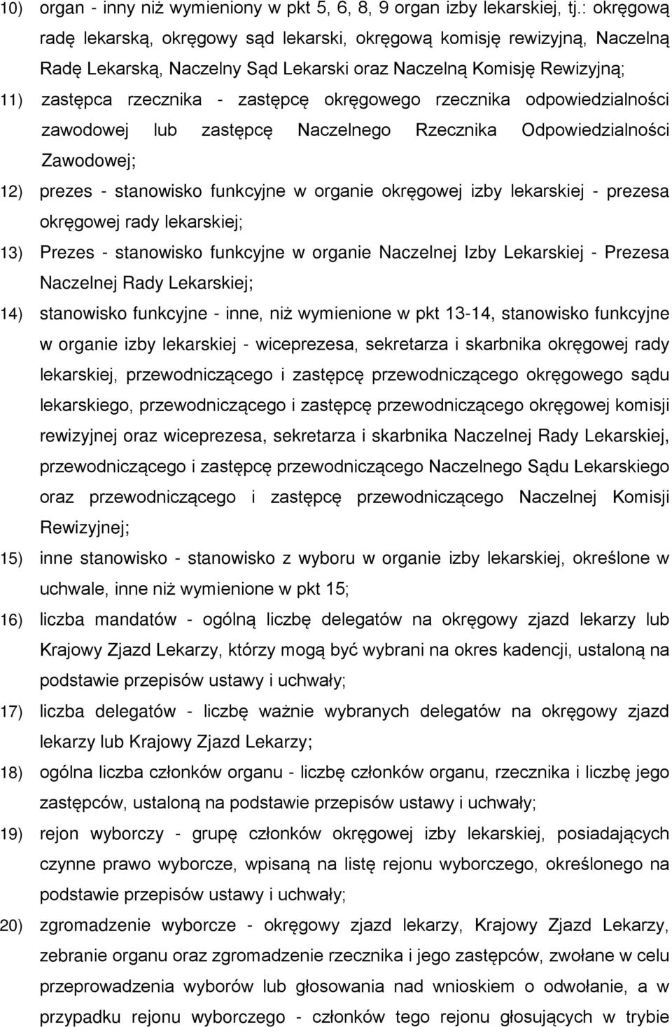 okręgowego rzecznika odpowiedzialności zawodowej lub zastępcę Naczelnego Rzecznika Odpowiedzialności Zawodowej; 12) prezes - stanowisko funkcyjne w organie okręgowej izby lekarskiej - prezesa