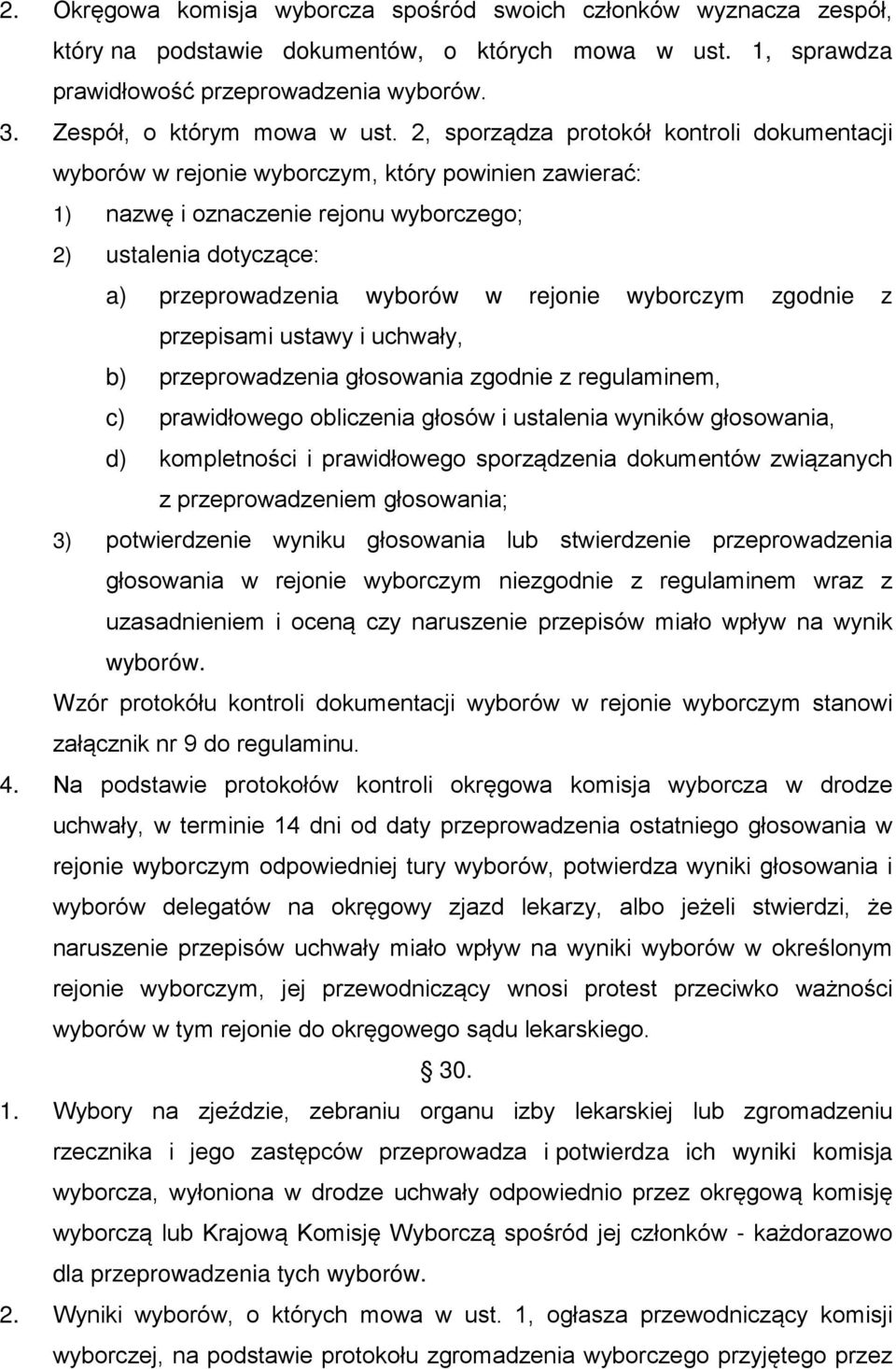 2, sporządza protokół kontroli dokumentacji wyborów w rejonie wyborczym, który powinien zawierać: 1) nazwę i oznaczenie rejonu wyborczego; 2) ustalenia dotyczące: a) przeprowadzenia wyborów w rejonie