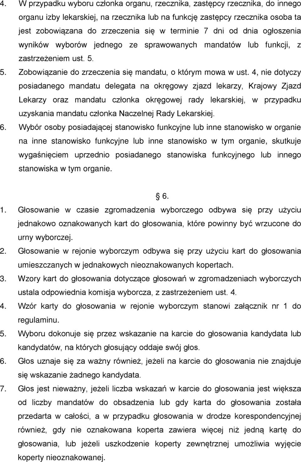 4, nie dotyczy posiadanego mandatu delegata na okręgowy zjazd lekarzy, Krajowy Zjazd Lekarzy oraz mandatu członka okręgowej rady lekarskiej, w przypadku uzyskania mandatu członka Naczelnej Rady