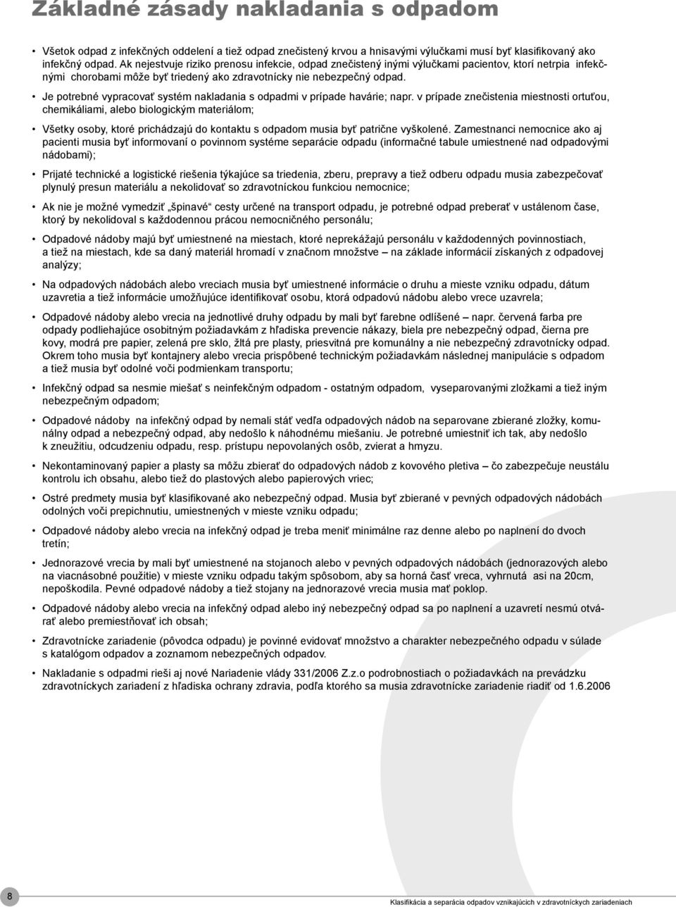 Je potrebné vypracovať systém nakladania s odpadmi v prípade havárie; napr.