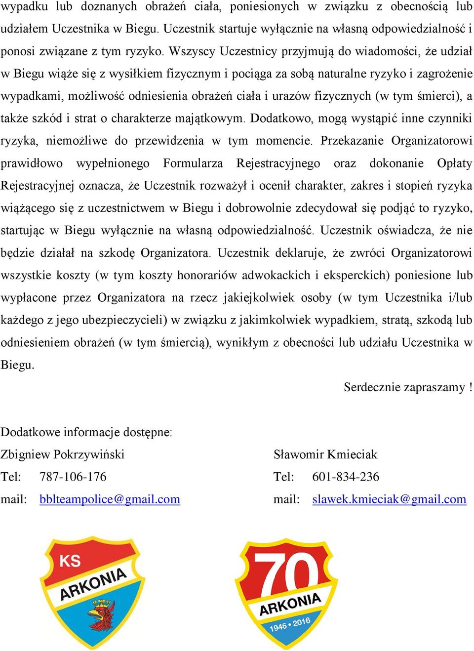 fizycznych (w tym śmierci), a także szkód i strat o charakterze majątkowym. Dodatkowo, mogą wystąpić inne czynniki ryzyka, niemożliwe do przewidzenia w tym momencie.