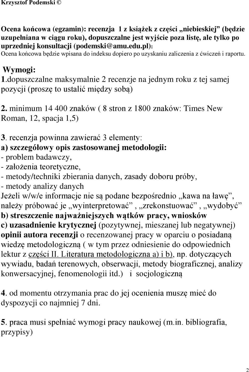 dopuszczalne maksymalnie 2 recenzje na jednym roku z tej samej pozycji (proszę to ustalić między sobą) 2. minimum 14 400 znaków ( 8 stron z 1800 znaków: Times New Roman, 12, spacja 1,5) 3.