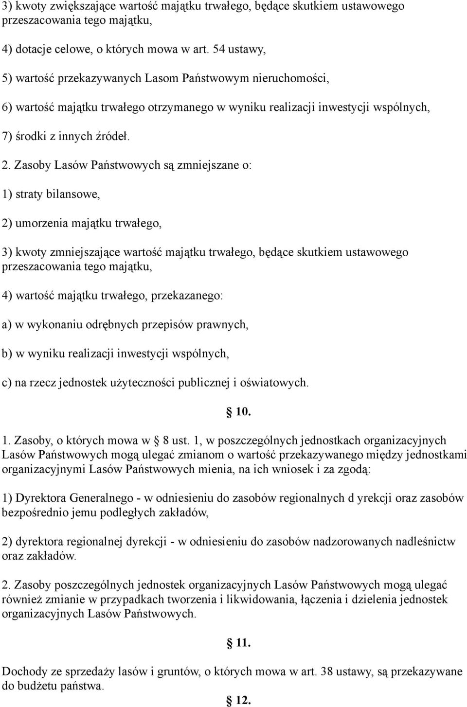 Zasoby Lasów Państwowych są zmniejszane o: 1) straty bilansowe, 2) umorzenia majątku trwałego, 3) kwoty zmniejszające wartość majątku trwałego, będące skutkiem ustawowego przeszacowania tego majątku,