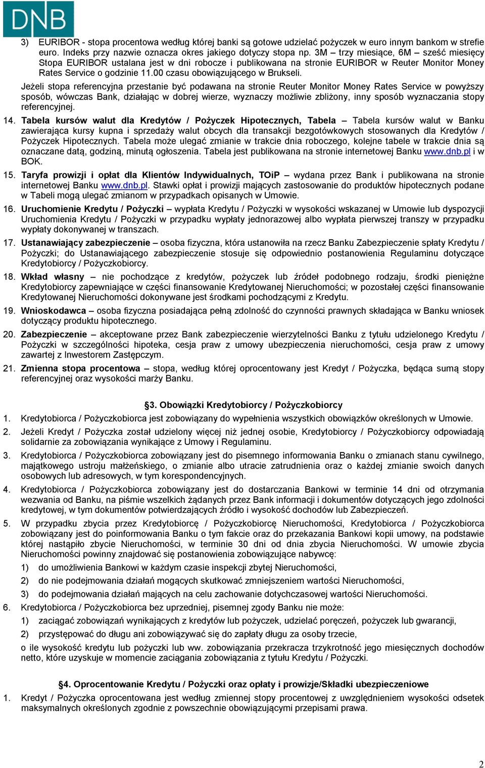 Jeżeli stopa referencyjna przestanie być podawana na stronie Reuter Monitor Money Rates Service w powyższy sposób, wówczas Bank, działając w dobrej wierze, wyznaczy możliwie zbliżony, inny sposób